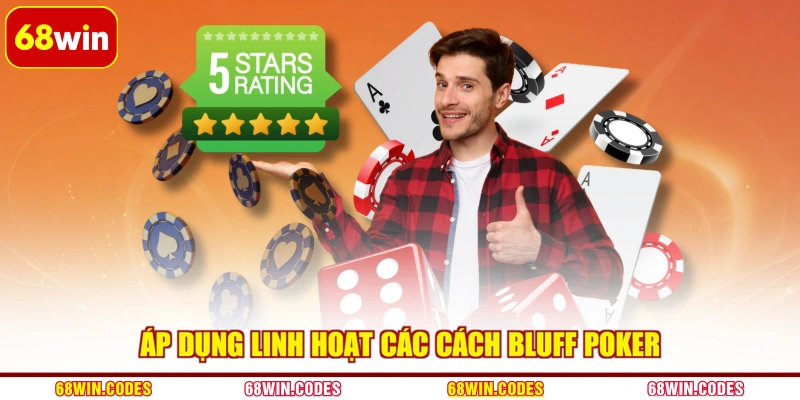 Áp dụng linh hoạt các cách bluff poker