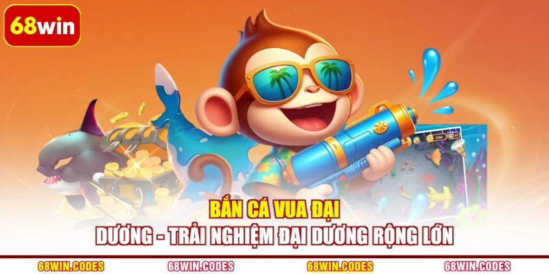 Bắn Cá Vua Đại Dương - Trải Nghiệm Đại Dương Rộng Lớn