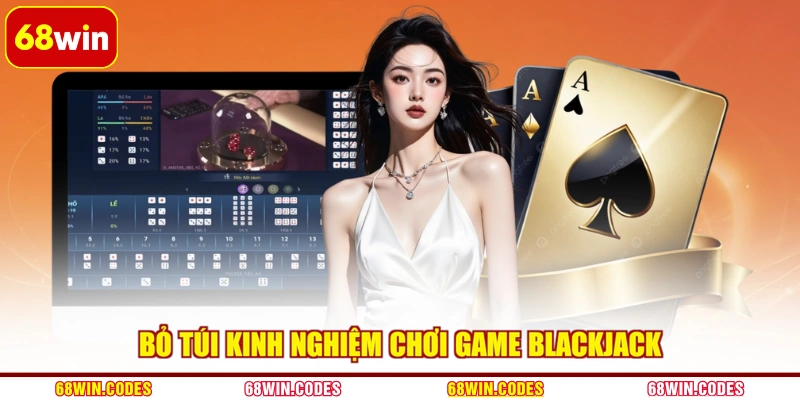 Bỏ túi kinh nghiệm chơi game Blackjack