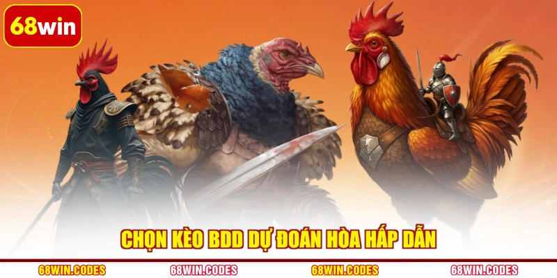 Chọn kèo BDD dự đoán hòa hấp dẫn