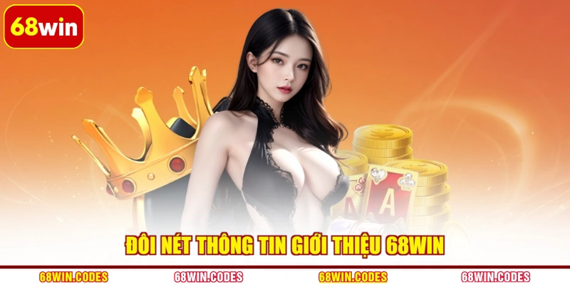 Đôi nét thông tin giới thiệu 68WIN