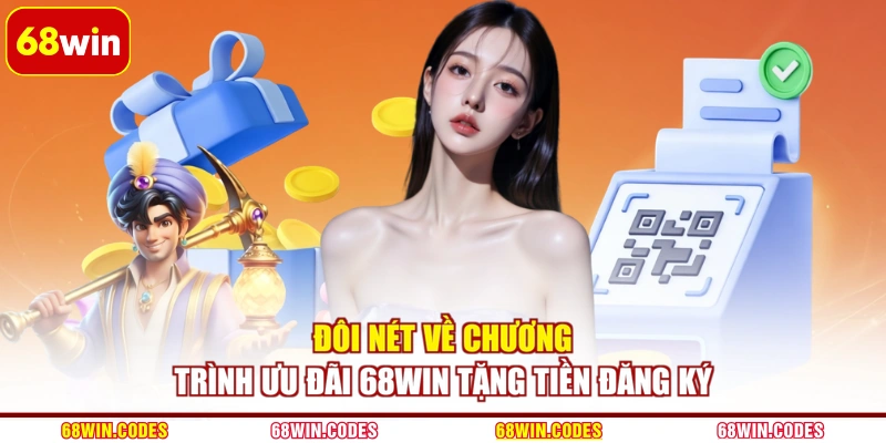 Đôi nét về chương trình ưu đãi 68WIN tặng tiền đăng ký