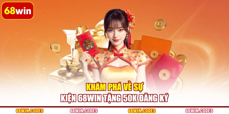 Khám phá về sự kiện 68WIN tặng 50K đăng ký