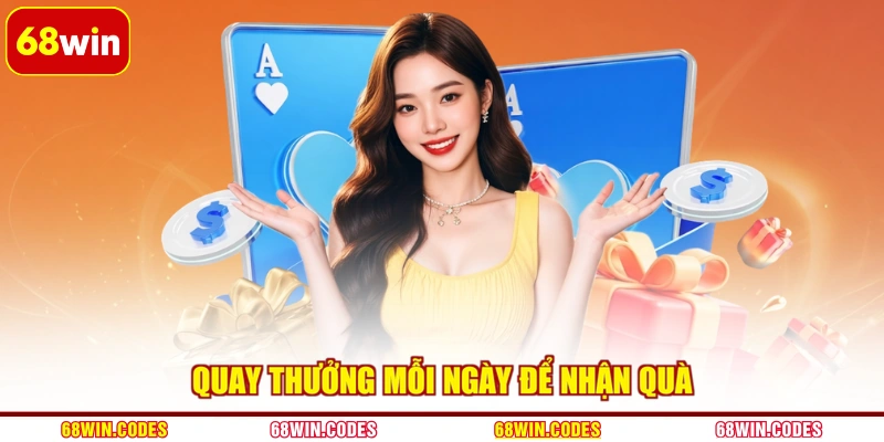 Quay thưởng mỗi ngày để nhận quà