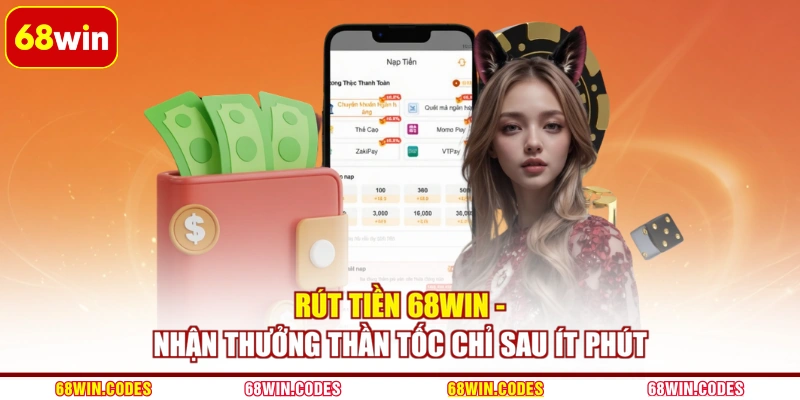 Rút Tiền 68WIN - Nhận Thưởng Thần Tốc Chỉ Sau Ít Phút