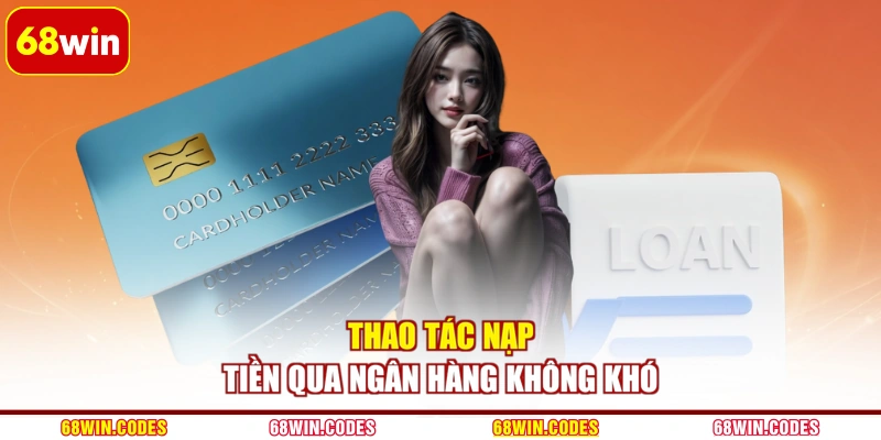 Thao tác nạp tiền qua ngân hàng không khó