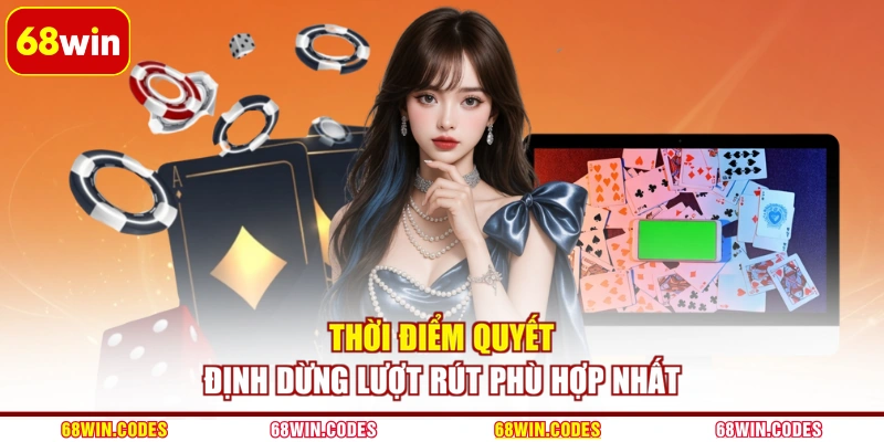 Thời điểm quyết định dừng lượt rút phù hợp nhất