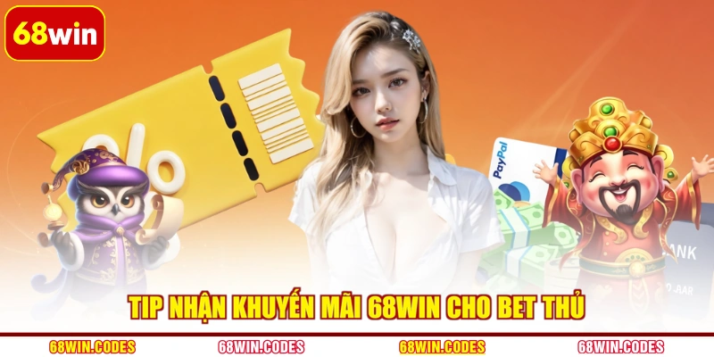 Tip nhận khuyến mãi 68WIN cho bet thủ