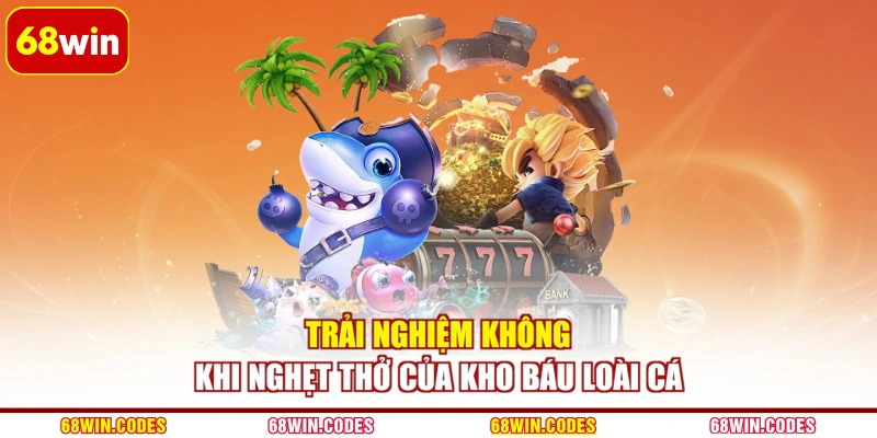 Trải nghiệm không khi nghẹt thở của Kho Báu Loài Cá